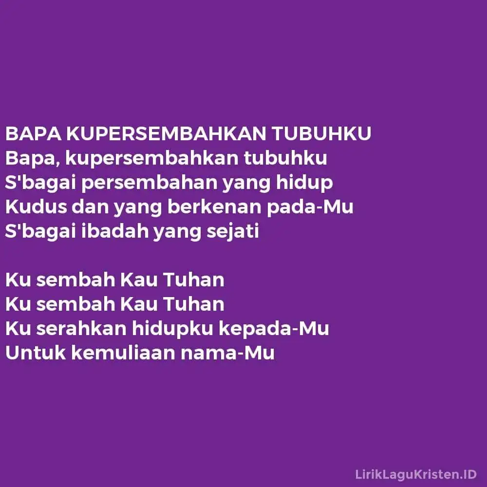 BAPA KUPERSEMBAHKAN TUBUHKU