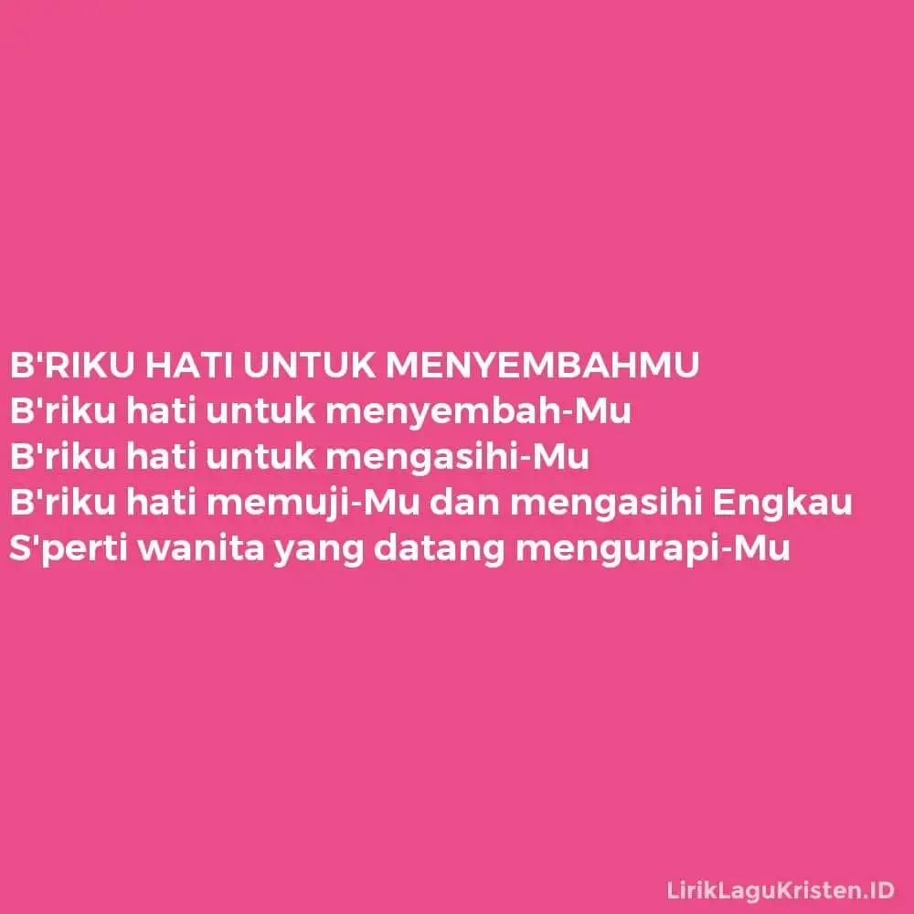 B’RIKU HATI UNTUK MENYEMBAHMU
