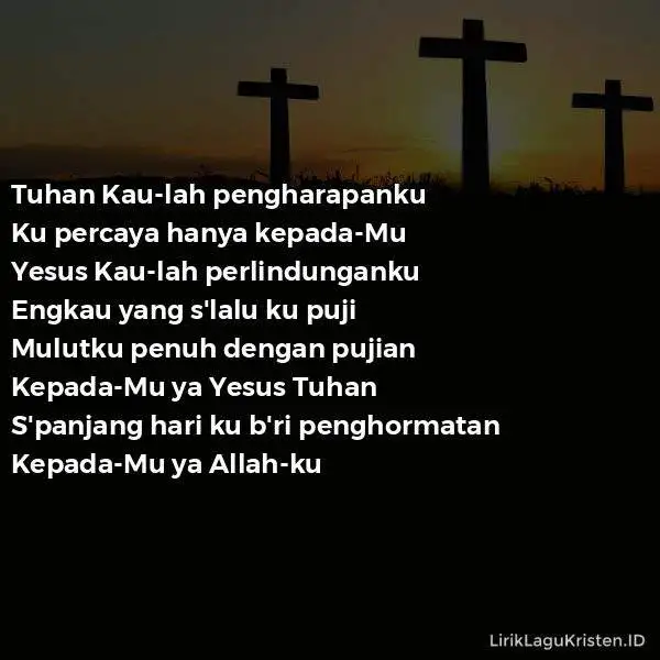 TUHAN KAU-LAH PENGHARAPANKU